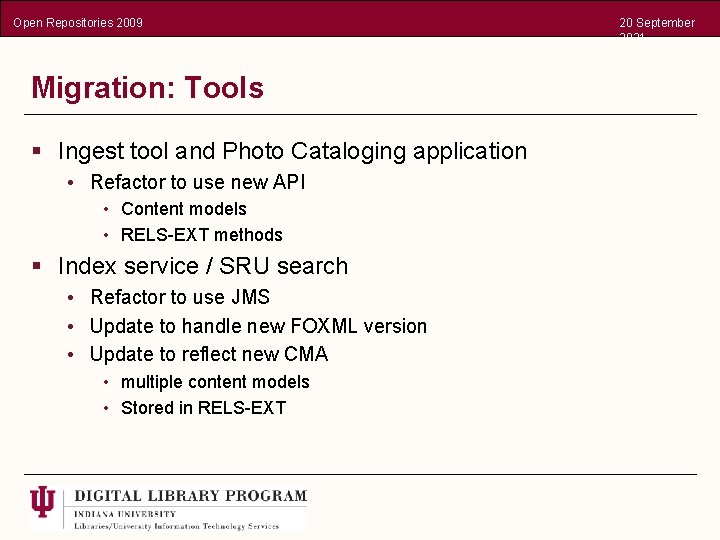 Open Repositories 2009 Migration: Tools § Ingest tool and Photo Cataloging application • Refactor