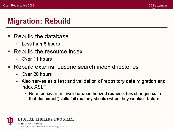 Open Repositories 2009 20 September 2021 Migration: Rebuild § Rebuild the database • Less
