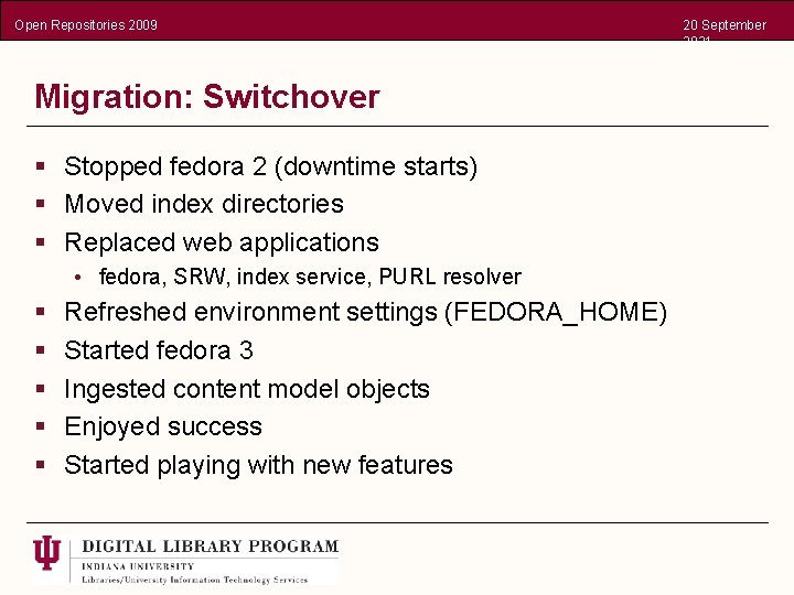Open Repositories 2009 Migration: Switchover § Stopped fedora 2 (downtime starts) § Moved index