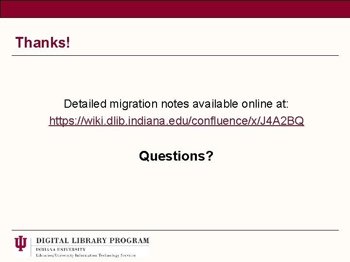 Thanks! Detailed migration notes available online at: https: //wiki. dlib. indiana. edu/confluence/x/J 4 A
