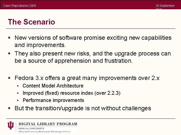 Open Repositories 2009 20 September 2021 The Scenario § New versions of software promise