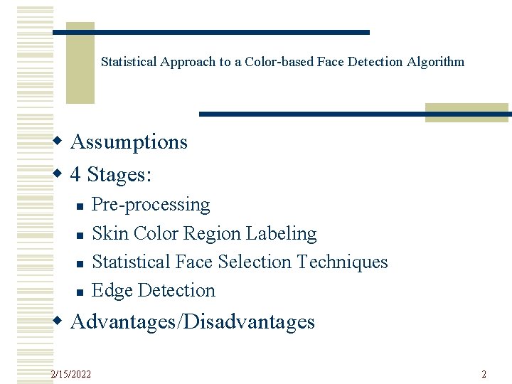 Statistical Approach to a Color-based Face Detection Algorithm w Assumptions w 4 Stages: n