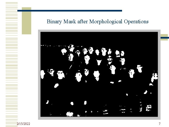 Binary Mask after Morphological Operations 2/15/2022 7 
