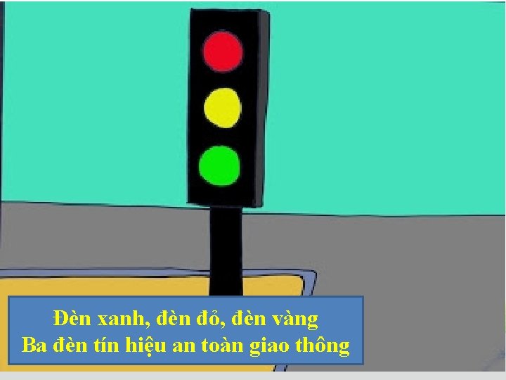 Đèn xanh, đèn đỏ, đèn vàng Ba đèn tín hiệu an toàn giao thông