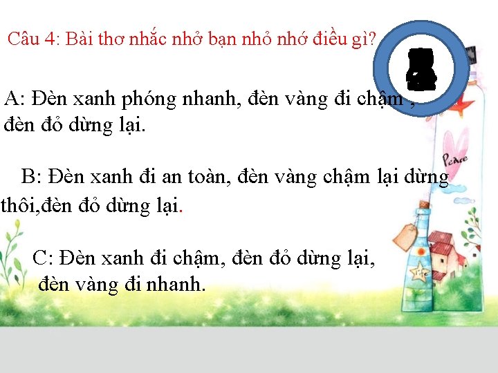 Câu 4: Bài thơ nhắc nhở bạn nhỏ nhớ điều gì? 1 2 3