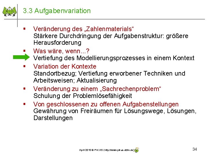 3. 3 Aufgabenvariation § § § Veränderung des „Zahlenmaterials“ Stärkere Durchdringung der Aufgabenstruktur: größere