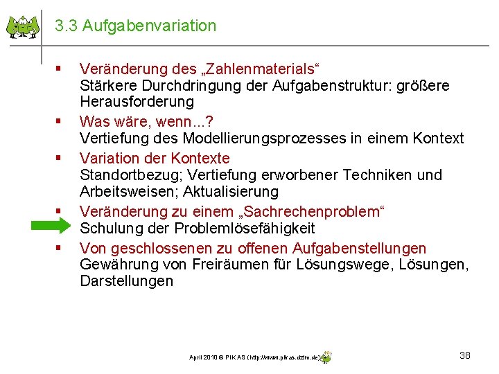 3. 3 Aufgabenvariation § § § Veränderung des „Zahlenmaterials“ Stärkere Durchdringung der Aufgabenstruktur: größere