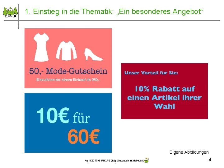 1. Einstieg in die Thematik: „Ein besonderes Angebot“ Eigene Abbildungen April 2010 © PIK