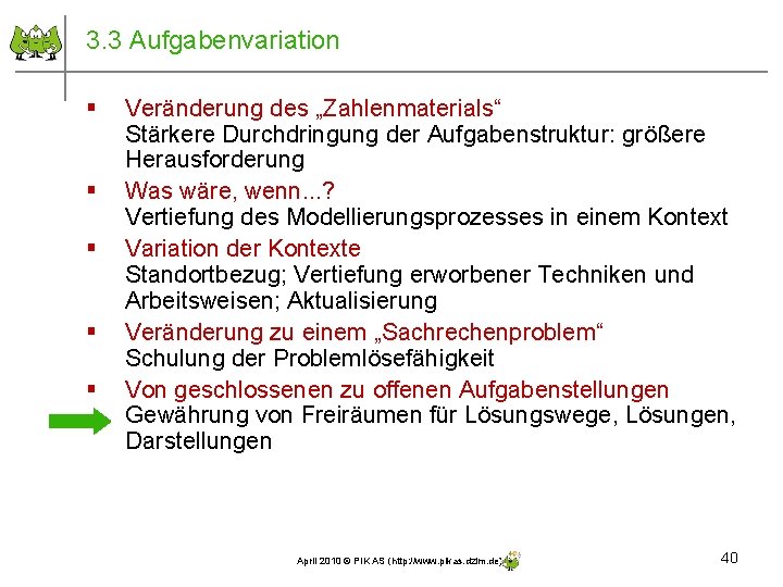 3. 3 Aufgabenvariation § § § Veränderung des „Zahlenmaterials“ Stärkere Durchdringung der Aufgabenstruktur: größere