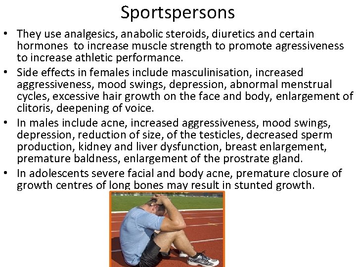 Sportspersons • They use analgesics, anabolic steroids, diuretics and certain hormones to increase muscle