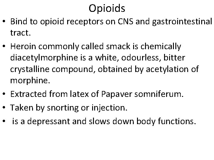 Opioids • Bind to opioid receptors on CNS and gastrointestinal tract. • Heroin commonly