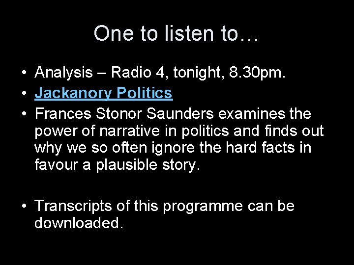 One to listen to… • Analysis – Radio 4, tonight, 8. 30 pm. •