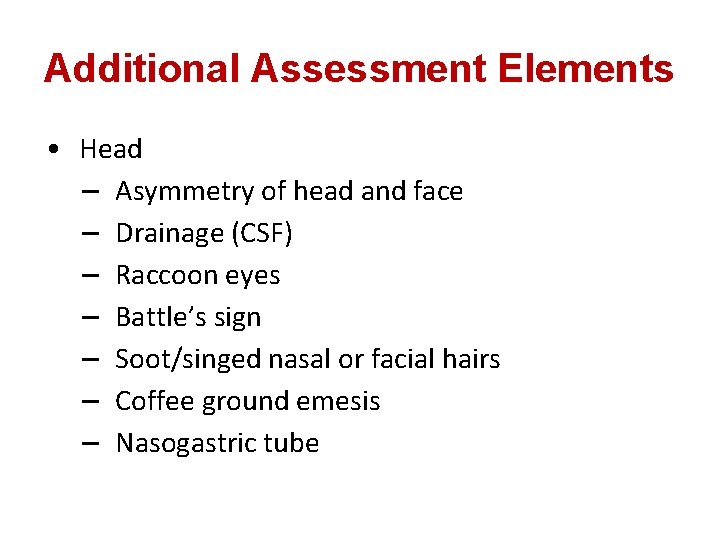 Additional Assessment Elements • Head – Asymmetry of head and face – Drainage (CSF)