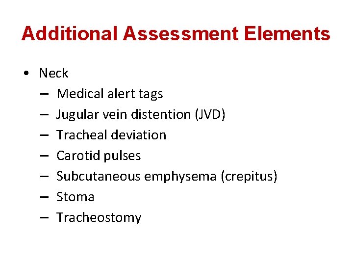 Additional Assessment Elements • Neck – Medical alert tags – Jugular vein distention (JVD)