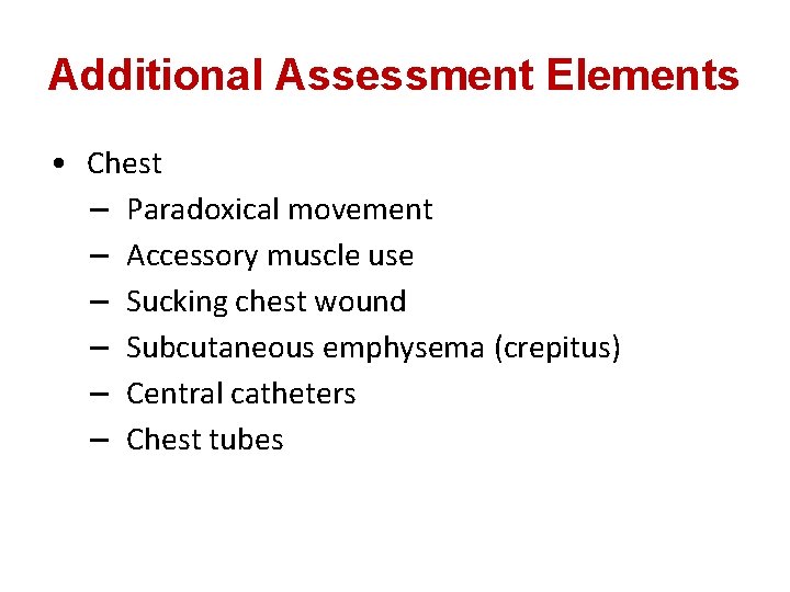 Additional Assessment Elements • Chest – Paradoxical movement – Accessory muscle use – Sucking
