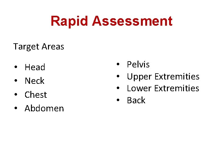 Rapid Assessment Target Areas • • Head Neck Chest Abdomen • • Pelvis Upper