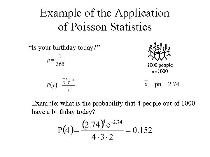 Example of the Application of Poisson Statistics “Is your birthday today? ” Example: what
