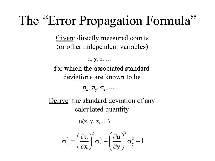The “Error Propagation Formula” Given: directly measured counts (or other independent variables) x, y,