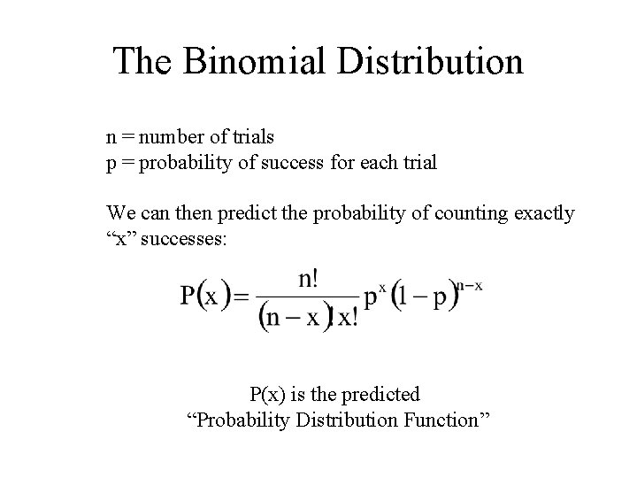 The Binomial Distribution n = number of trials p = probability of success for