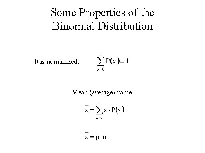 Some Properties of the Binomial Distribution It is normalized: Mean (average) value 