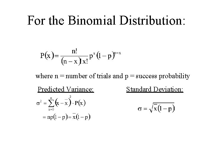 For the Binomial Distribution: where n = number of trials and p = success
