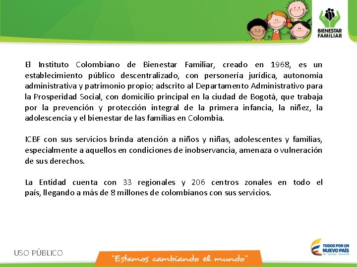 El Instituto Colombiano de Bienestar Familiar, creado en 1968, es un establecimiento público descentralizado,