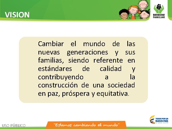 VISION Cambiar el mundo de las nuevas generaciones y sus familias, siendo referente en