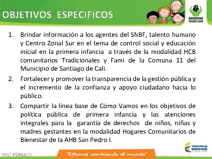 OBJETIVOS ESPECIFICOS 1. Brindar información a los agentes del SNBF, talento humano y Centro