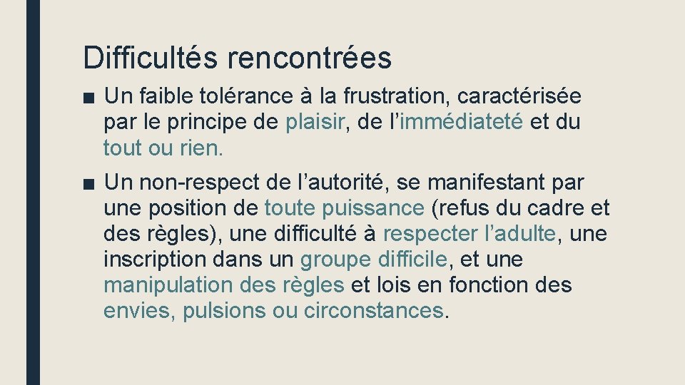 Difficultés rencontrées ■ Un faible tolérance à la frustration, caractérisée par le principe de