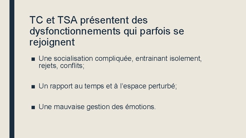 TC et TSA présentent des dysfonctionnements qui parfois se rejoignent ■ Une socialisation compliquée,