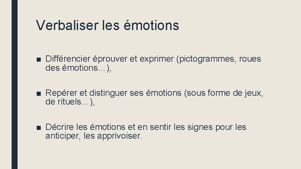 Verbaliser les émotions ■ Différencier éprouver et exprimer (pictogrammes, roues des émotions…), ■ Repérer