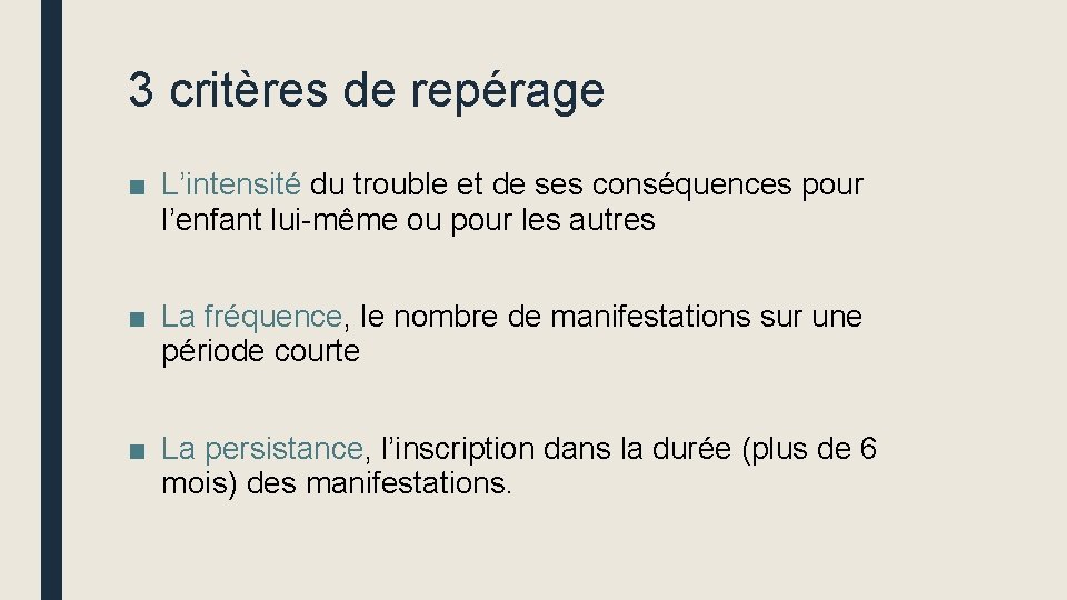 3 critères de repérage ■ L’intensité du trouble et de ses conséquences pour l’enfant