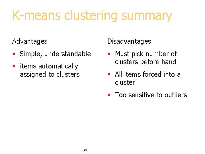 K-means clustering summary Advantages Disadvantages § Simple, understandable § Must pick number of clusters