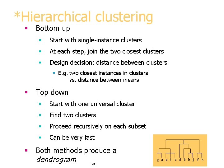 *Hierarchical clustering § Bottom up § Start with single-instance clusters § At each step,