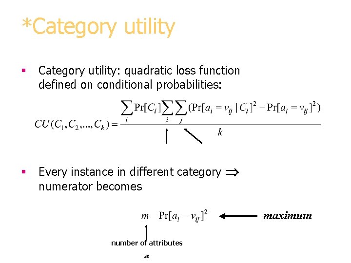 *Category utility § Category utility: quadratic loss function defined on conditional probabilities: § Every