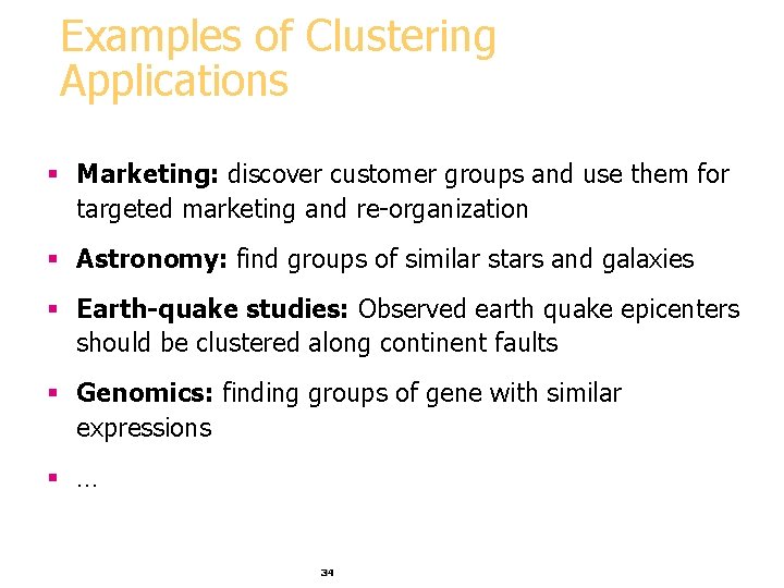 Examples of Clustering Applications § Marketing: discover customer groups and use them for targeted