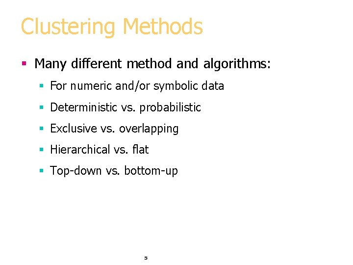 Clustering Methods § Many different method and algorithms: § For numeric and/or symbolic data