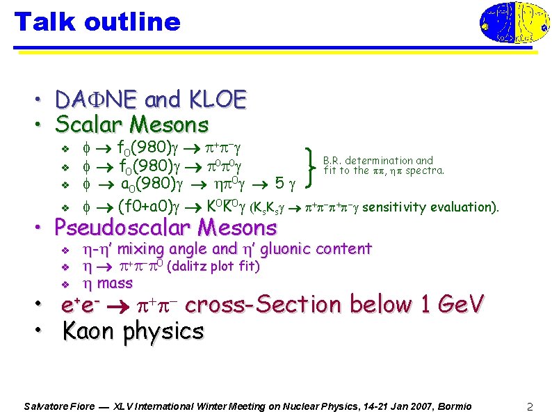 Talk outline • • DAFNE and KLOE Scalar Mesons v v f 0(980) B.