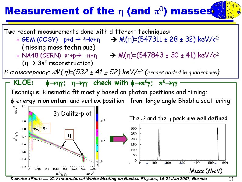 Measurement of the (and 0) masses Two recent measurements done with different techniques: v