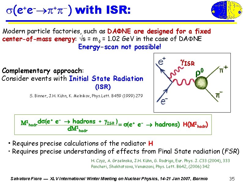  (e+e- + ) with ISR: Modern particle factories, such as DAFNE are designed