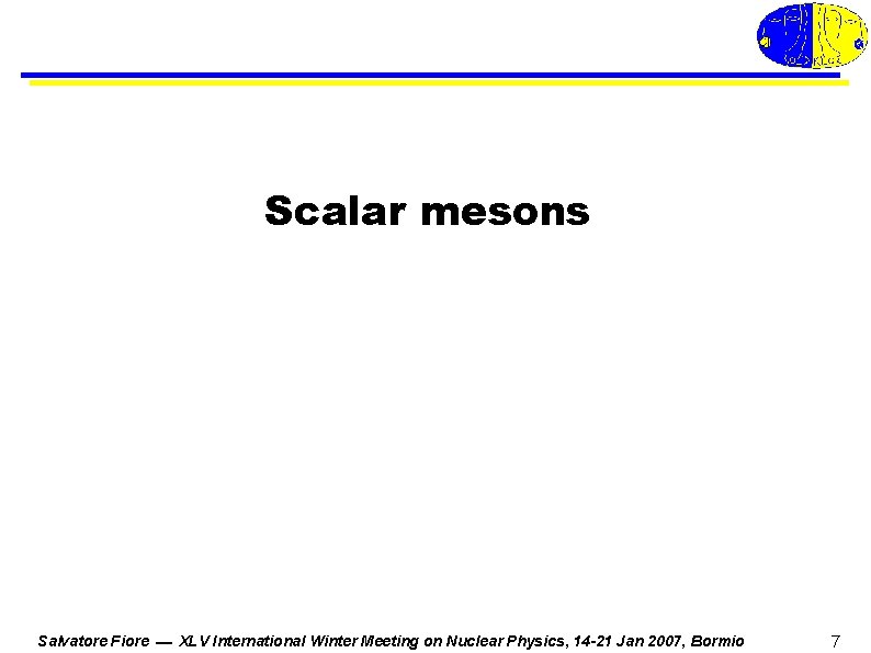 Scalar mesons Salvatore Fiore XLV International Winter Meeting on Nuclear Physics, 14 -21 Jan