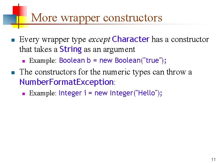 More wrapper constructors n Every wrapper type except Character has a constructor that takes