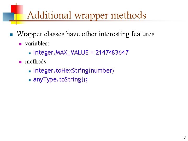 Additional wrapper methods n Wrapper classes have other interesting features n n variables: n
