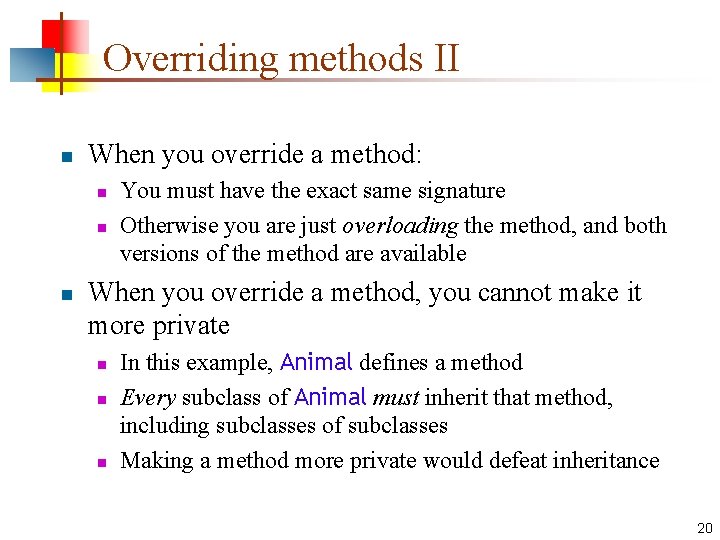 Overriding methods II n When you override a method: n n n You must