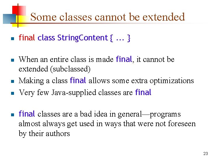 Some classes cannot be extended n n n final class String. Content {. .