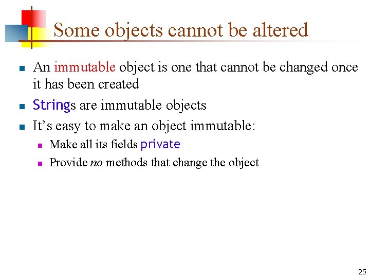 Some objects cannot be altered n n n An immutable object is one that