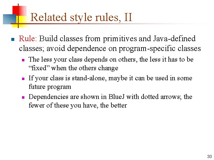 Related style rules, II n Rule: Build classes from primitives and Java-defined classes; avoid