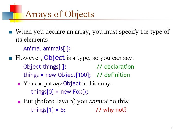 Arrays of Objects n When you declare an array, you must specify the type