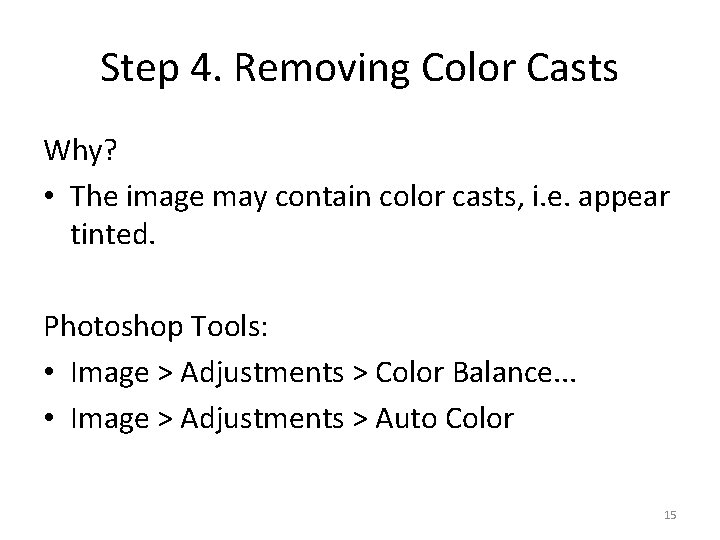 Step 4. Removing Color Casts Why? • The image may contain color casts, i.