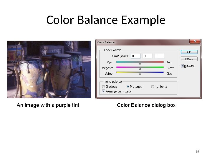 Color Balance Example An image with a purple tint Color Balance dialog box 16
